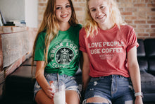 Load image into Gallery viewer, Drink Local Coffee & "Love People, Use Coffee"  - Kith+Kin T-Shirt